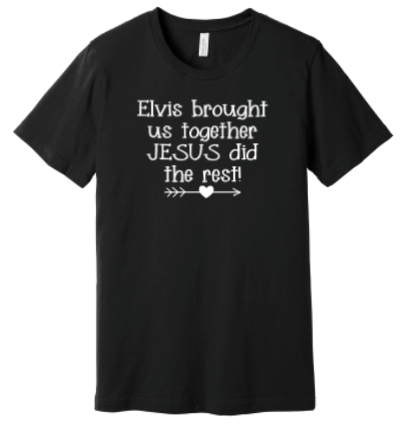 Elvis Brought Us Together Jesus Did The Rest T-Shirt