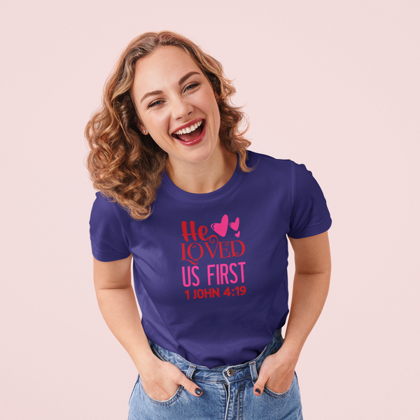 Valentine's Day - He Loved Us First 1 John 4:19 T-Shirt