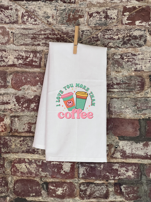 Kitchen Towels - Valentine's Day - I Love You More Than Coffee