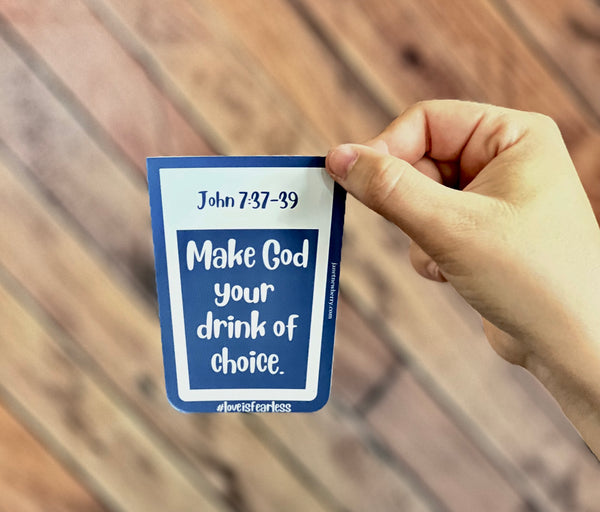 Sticker - Make God Your Drink Of Choice John 7:37-39  #loveisfearless