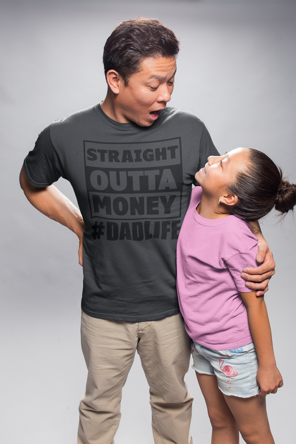 Father's Day - Straight Outta Money #DadLife T-Shirt (Black Ink)