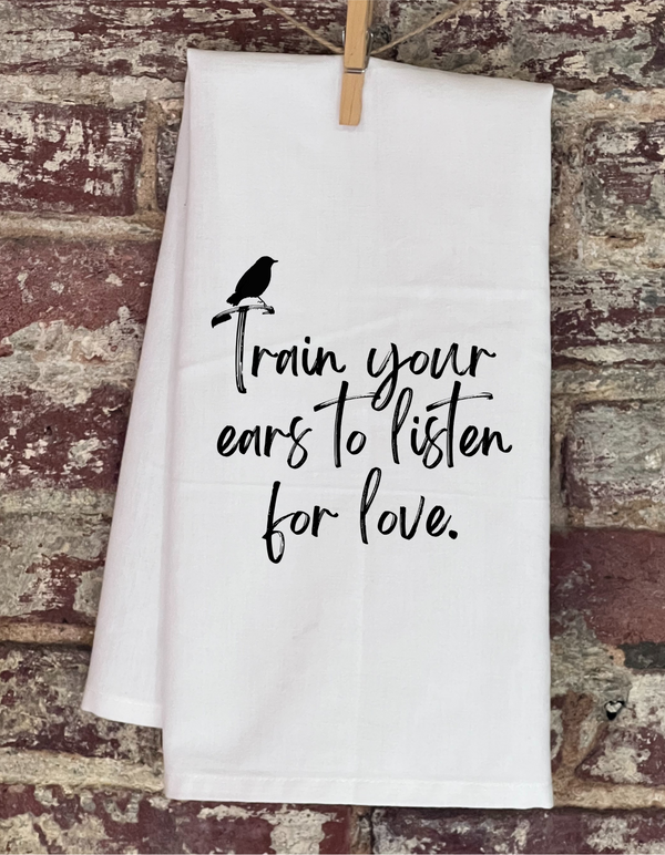 Kitchen Towel - Train Your Ears To Listen For Love
