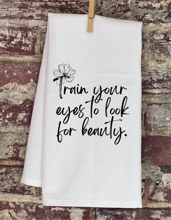 Kitchen Towel - Train Your Eyes To Look For Beauty