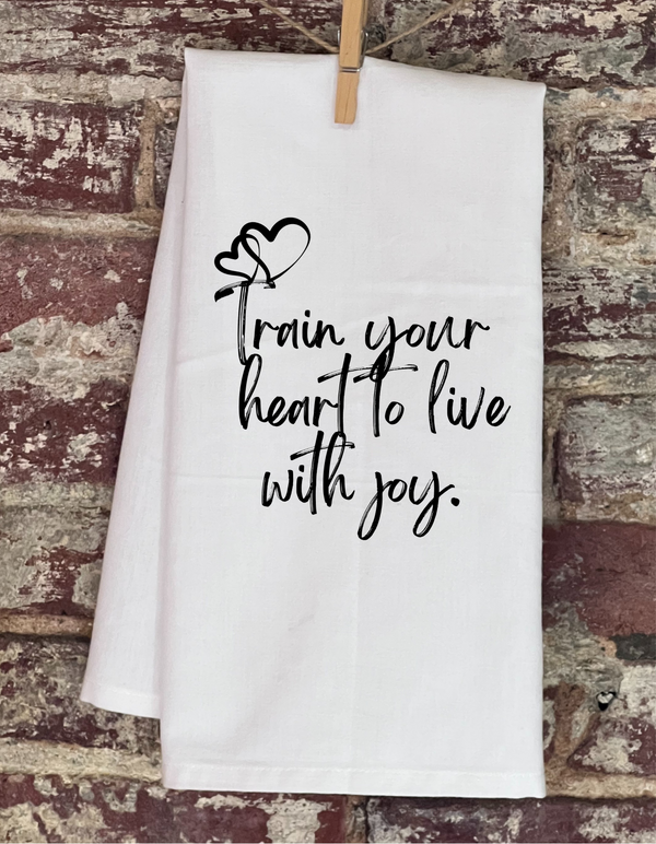 Kitchen Towel - Train Your Heart To Live With Joy