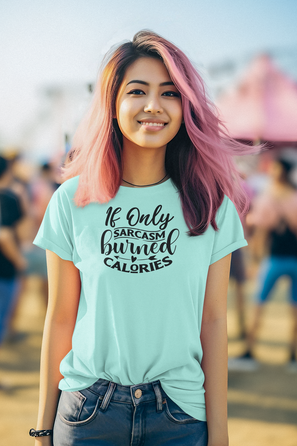 If Only Sarcasm Burned Calories T-Shirt