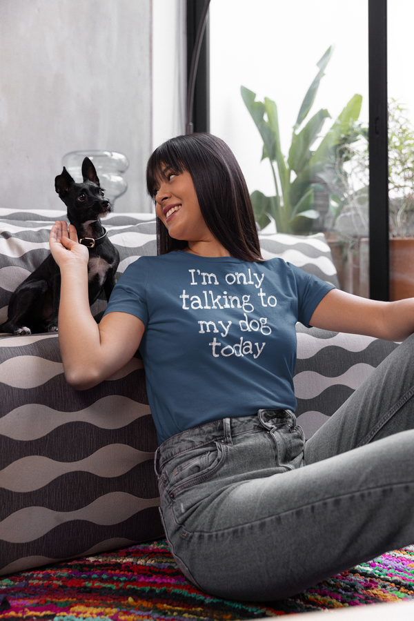 Dogs - I'm Only Talking To My Dog Today T-Shirt