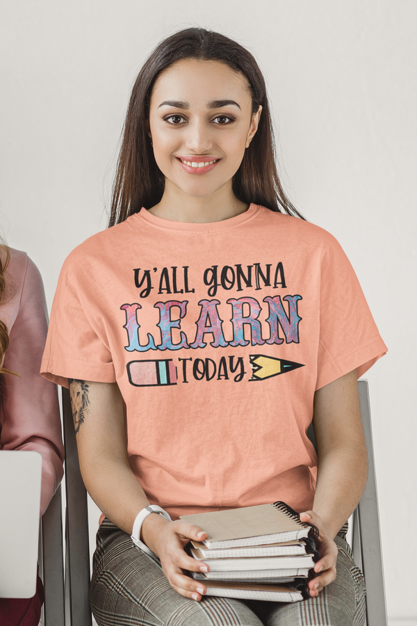 Teachers - Y'all Gonna Learn Today T-Shirt