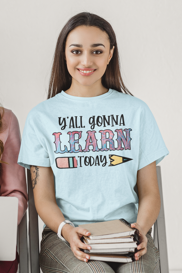 Teachers - Y'all Gonna Learn Today T-Shirt