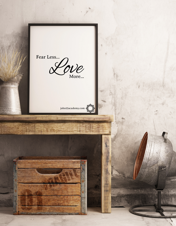 11 x 14 Poster - Fear Less Love More