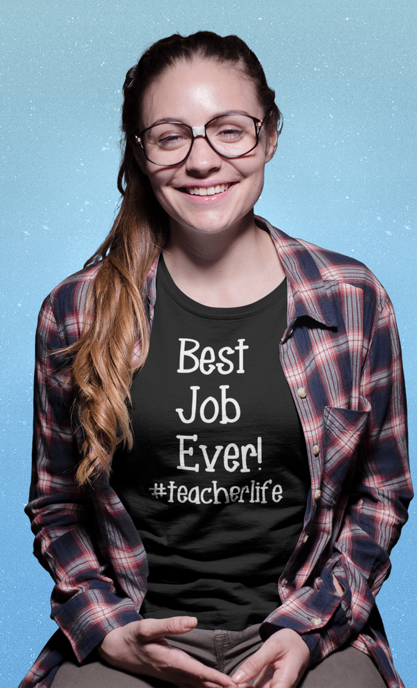 Teachers - Best Job Ever! #teacherlife T-Shirt
