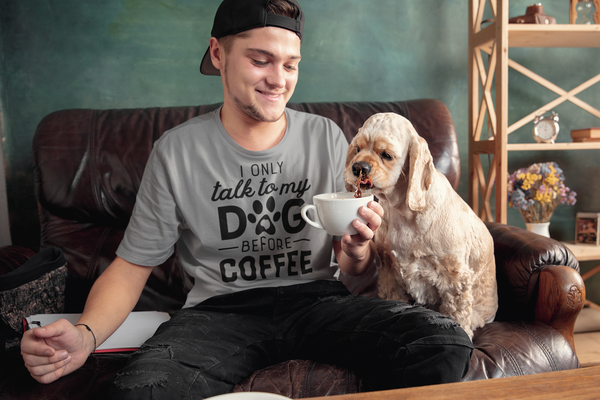 Dogs I Only Talk To My Dog Before Coffee T Shirt