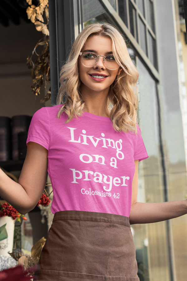 Living On a Prayer Colossians 4:2 T-Shirt