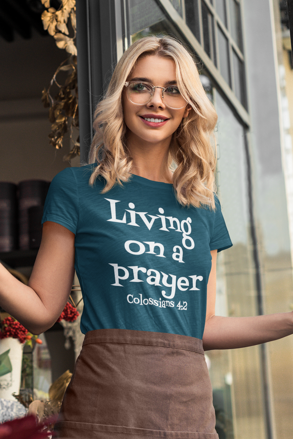 Living On a Prayer Colossians 4:2 T-Shirt