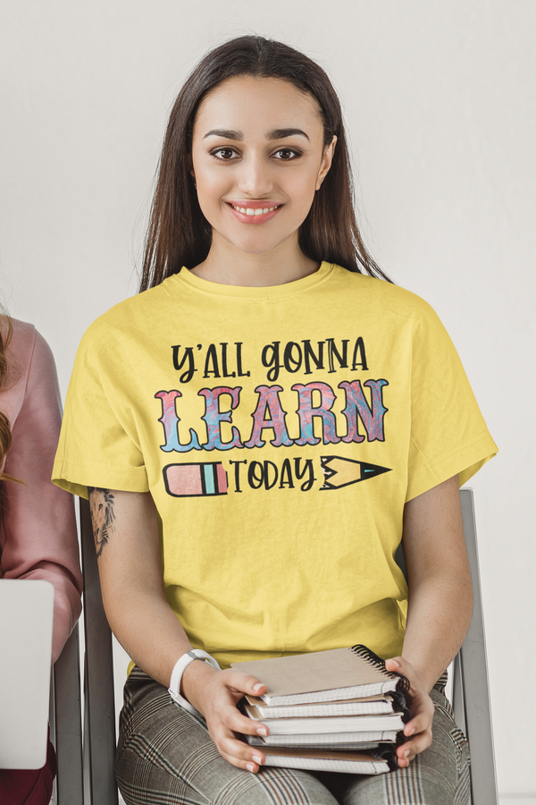 Teachers - Y'all Gonna Learn Today T-Shirt