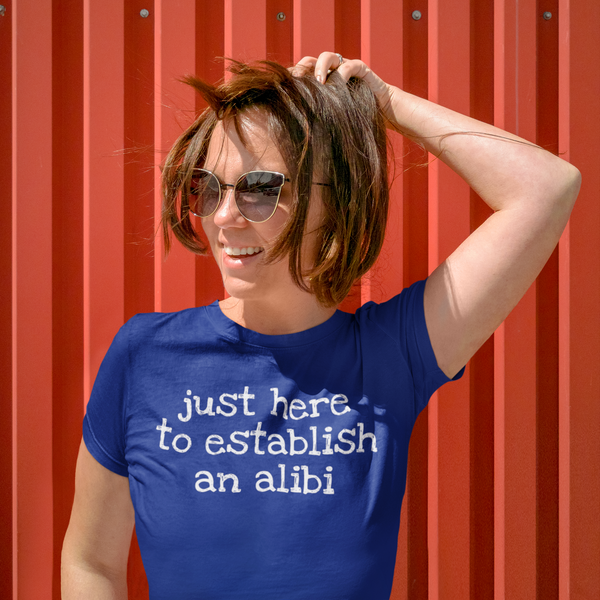 Just Here To Establish An Alibi T-Shirt
